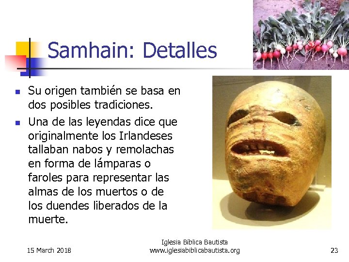 Samhain: Detalles n n Su origen también se basa en dos posibles tradiciones. Una