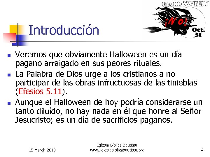 Introducción n Veremos que obviamente Halloween es un día pagano arraigado en sus peores