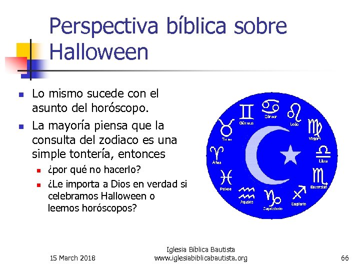 Perspectiva bíblica sobre Halloween n n Lo mismo sucede con el asunto del horóscopo.