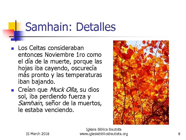 Samhain: Detalles n n Los Celtas consideraban entonces Noviembre 1 ro como el día