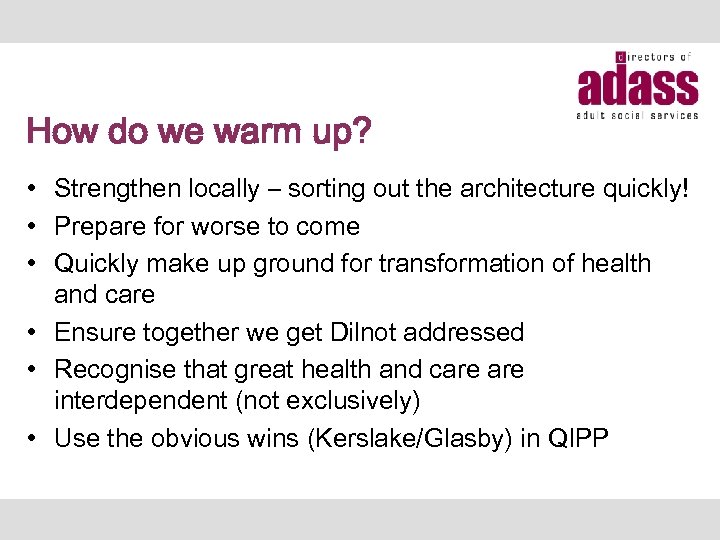 How do we warm up? • Strengthen locally – sorting out the architecture quickly!