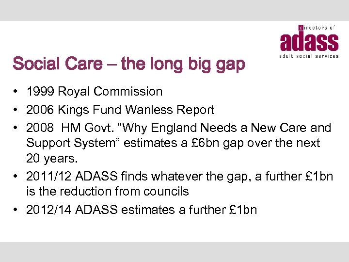 Social Care – the long big gap • 1999 Royal Commission • 2006 Kings