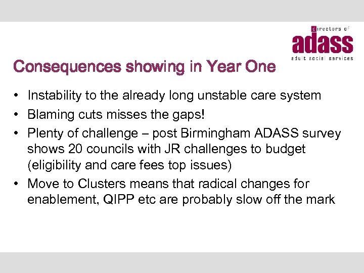 Consequences showing in Year One • Instability to the already long unstable care system