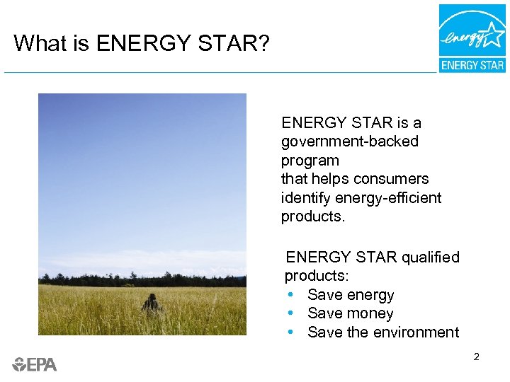 What is ENERGY STAR? ENERGY STAR is a government-backed program that helps consumers identify