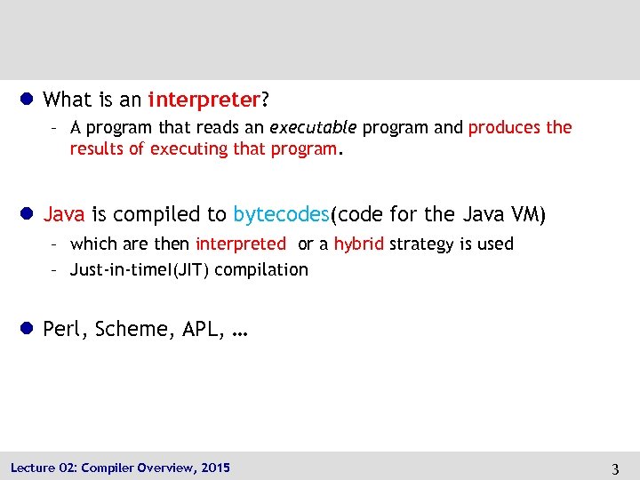 l What is an interpreter? – A program that reads an executable program and