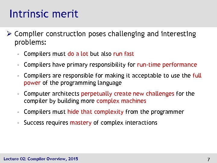Intrinsic merit Ø Compiler construction poses challenging and interesting problems: – Compilers must do