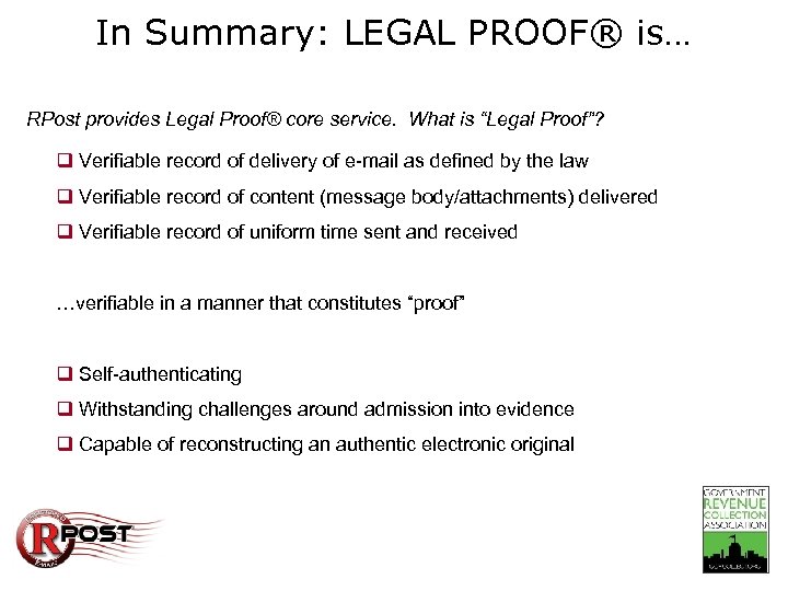 In Summary: LEGAL PROOF® is… RPost provides Legal Proof® core service. What is “Legal