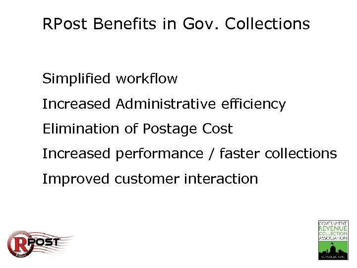 RPost Benefits in Gov. Collections Simplified workflow Increased Administrative efficiency Elimination of Postage Cost