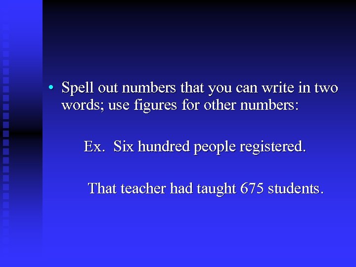  • Spell out numbers that you can write in two words; use figures