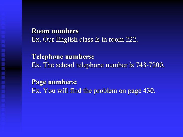 Room numbers Ex. Our English class is in room 222. Telephone numbers: Ex. The