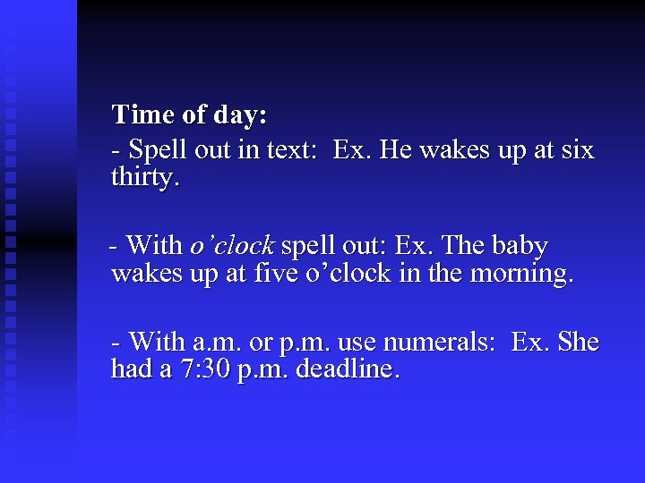 Time of day: - Spell out in text: Ex. He wakes up at six