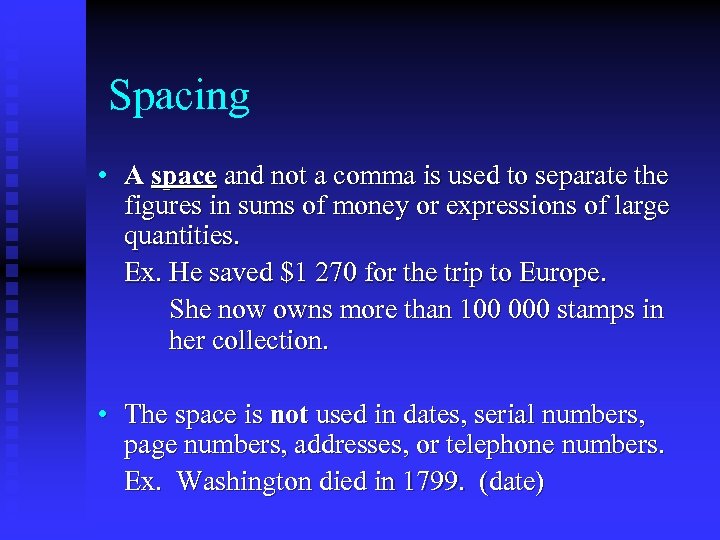  Spacing • A space and not a comma is used to separate the