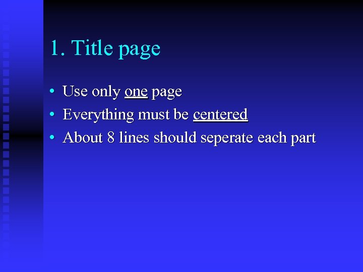 1. Title page • Use only one page • Everything must be centered •