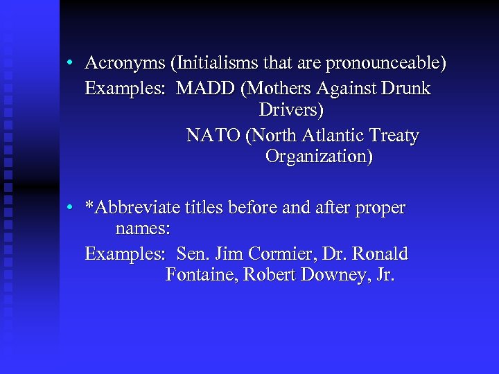  • Acronyms (Initialisms that are pronounceable) Examples: MADD (Mothers Against Drunk Drivers) NATO