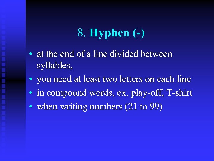 8. Hyphen (-) • at the end of a line divided between syllables, •