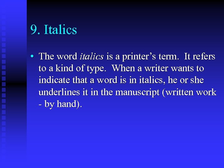 9. Italics • The word italics is a printer’s term. It refers to a
