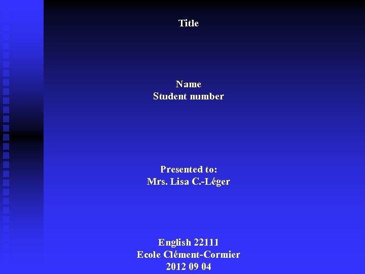 Title Name Student number Presented to: Mrs. Lisa C. -Léger English 22111 Ecole Clément-Cormier