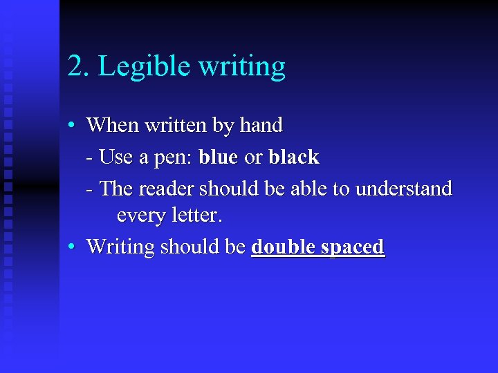 2. Legible writing • When written by hand - Use a pen: blue or