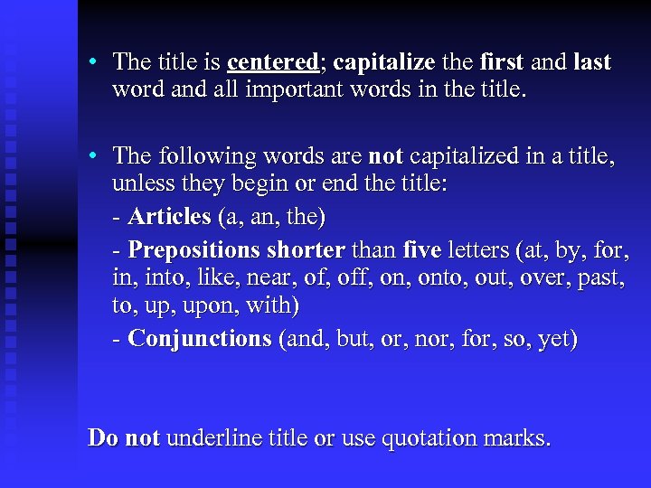  • The title is centered; capitalize the first and last word and all