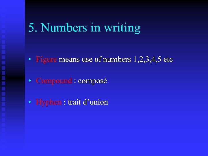 5. Numbers in writing • Figure means use of numbers 1, 2, 3, 4,