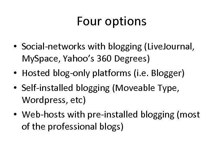 Four options • Social-networks with blogging (Live. Journal, My. Space, Yahoo’s 360 Degrees) •