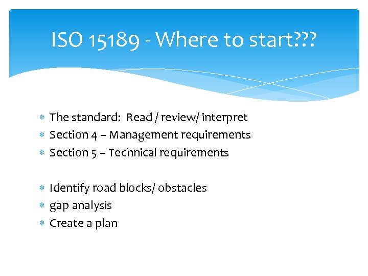 ISO 15189 - Where to start? ? ? The standard: Read / review/ interpret