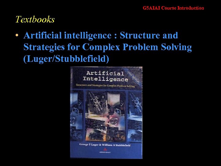 G 5 AIAI Course Introduction Textbooks • Artificial intelligence : Structure and Strategies for