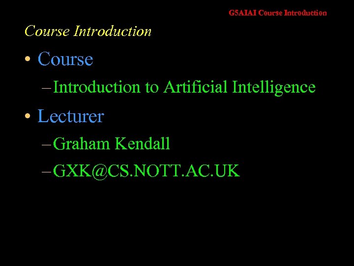 G 5 AIAI Course Introduction • Course – Introduction to Artificial Intelligence • Lecturer