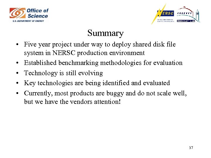 Summary • Five year project under way to deploy shared disk file system in