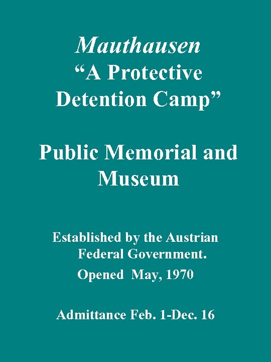 Mauthausen “A Protective Detention Camp” Public Memorial and Museum Established by the Austrian Federal