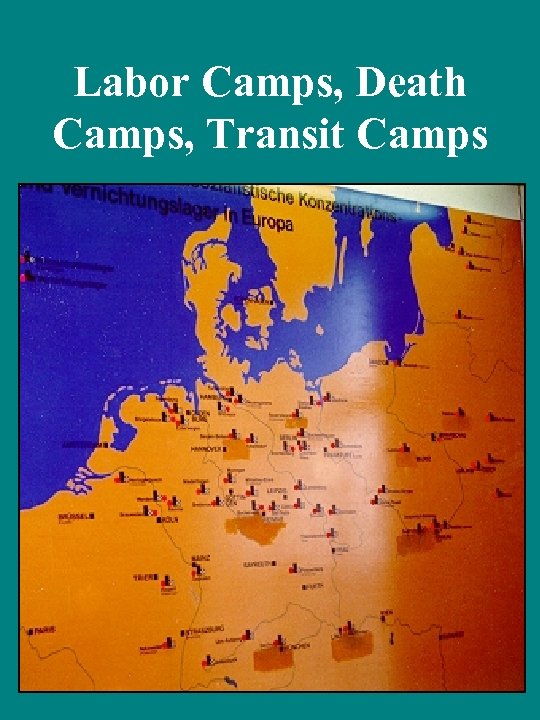 Labor Camps, Death Camps, Transit Camps 