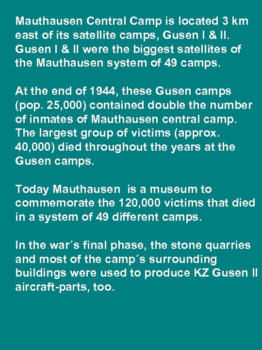 Mauthausen Central Camp is located 3 km east of its satellite camps, Gusen I