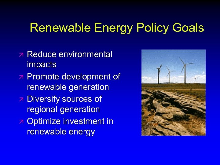 Renewable Energy Policy Goals ä ä Reduce environmental impacts Promote development of renewable generation