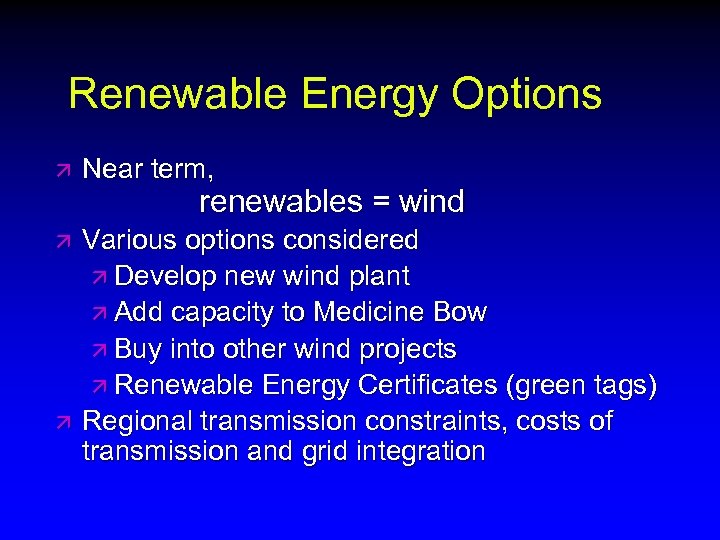 Renewable Energy Options ä Near term, ä Various options considered ä Develop new wind