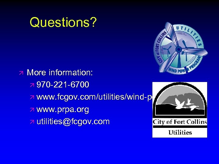 Questions? ä More information: ä 970 -221 -6700 ä www. fcgov. com/utilities/wind-power. php ä