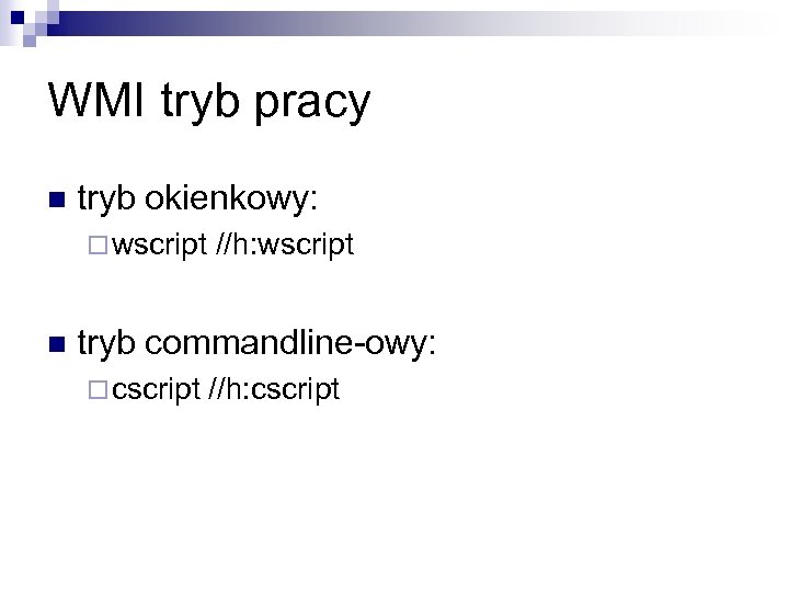 WMI tryb pracy n tryb okienkowy: ¨ wscript n //h: wscript tryb commandline-owy: ¨