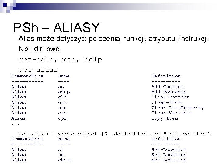 PSh – ALIASY Alias może dotyczyć: polecenia, funkcji, atrybutu, instrukcji Np. : dir, pwd