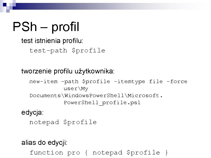 PSh – profil test istnienia profilu: test-path $profile tworzenie profilu użytkownika: new-item -path $profile