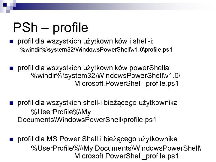 PSh – profile n profil dla wszystkich użytkowników i shell-i: %windir%system 32Windows. Power. Shellv