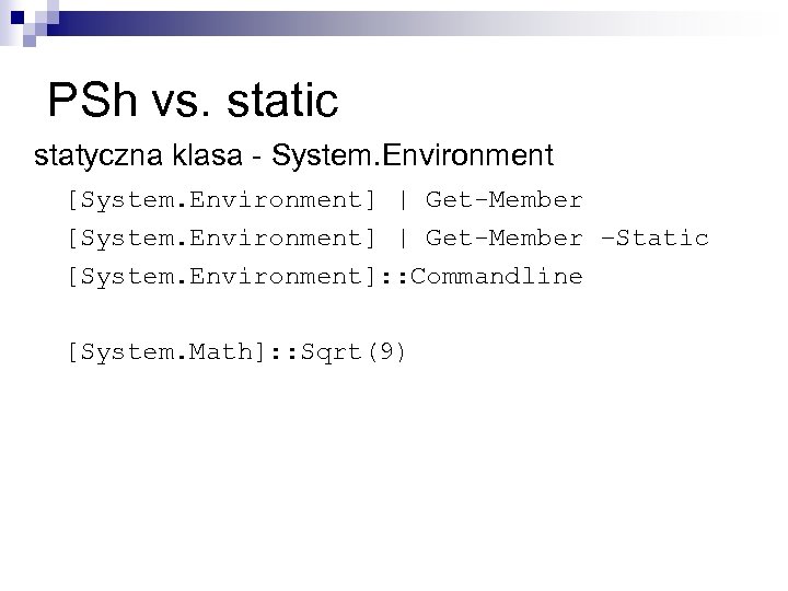 PSh vs. static statyczna klasa - System. Environment [System. Environment] | Get-Member –Static [System.