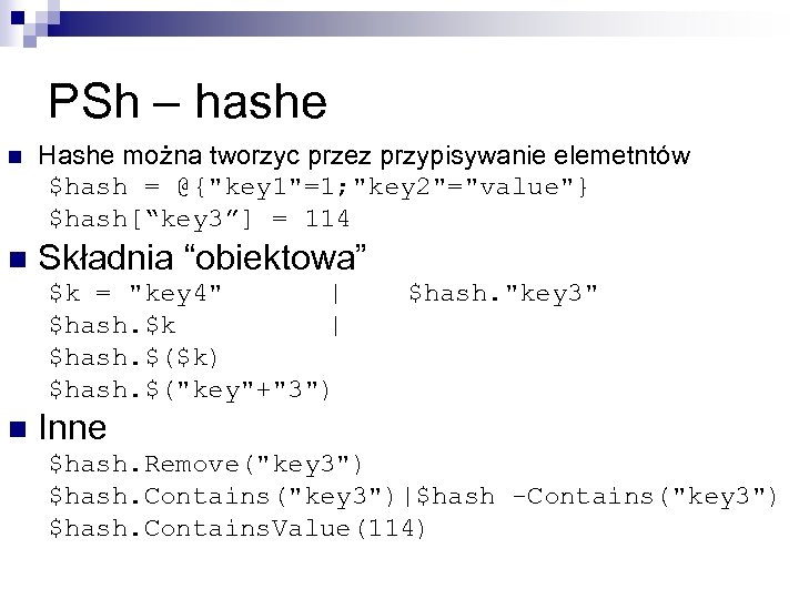 PSh – hashe n Hashe można tworzyc przez przypisywanie elemetntów $hash = @{