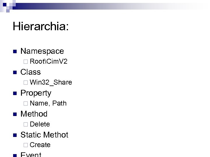 Hierarchia: n Namespace ¨ RootCim. V 2 n Class ¨ Win 32_Share n Property