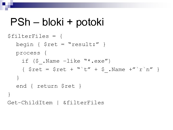 PSh – bloki + potoki $filter. Files = { begin { $ret = “result: