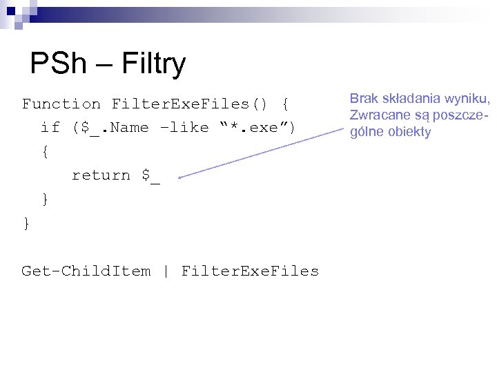 PSh – Filtry Function Filter. Exe. Files() { if ($_. Name –like “*. exe”)