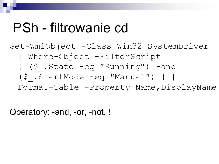 PSh - filtrowanie cd Get-Wmi. Object -Class Win 32_System. Driver | Where-Object -Filter. Script