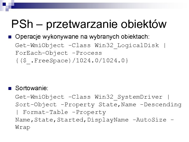 PSh – przetwarzanie obiektów n Operacje wykonywane na wybranych obiektach: Get-Wmi. Object -Class Win