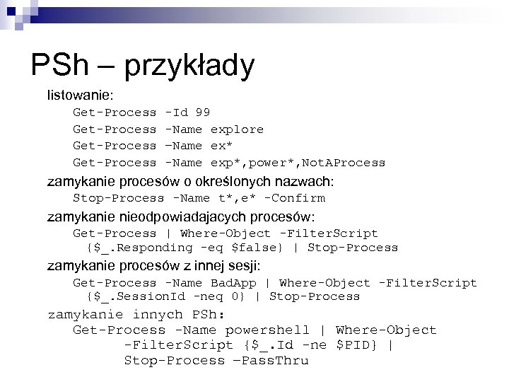 PSh – przykłady listowanie: Get-Process -Id 99 -Name explore –Name ex* -Name exp*, power*,