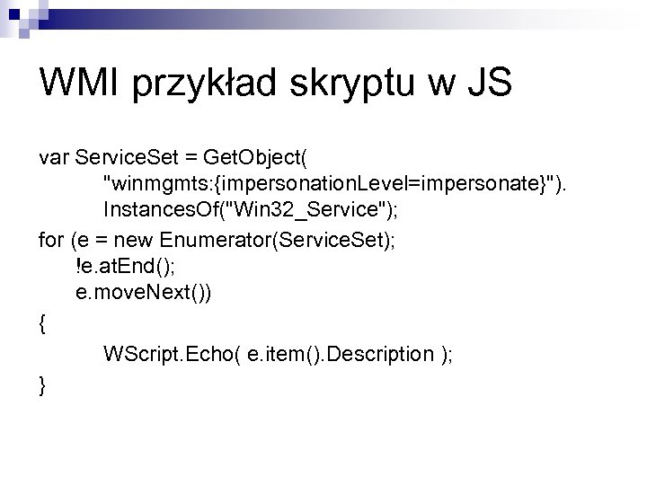 WMI przykład skryptu w JS var Service. Set = Get. Object( 