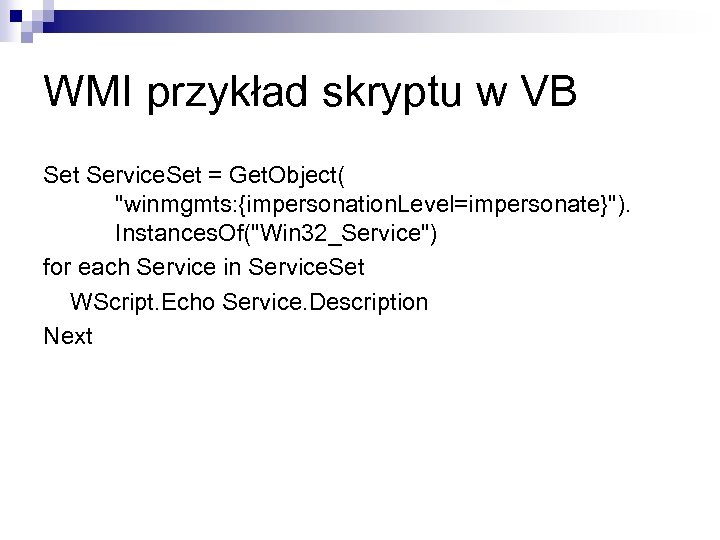 WMI przykład skryptu w VB Set Service. Set = Get. Object( 