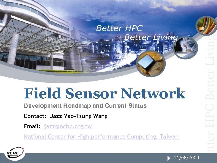 Field Sensor Network Development Roadmap and Current Status Contact: Jazz Yao-Tsung Wang Email: jazz@nchc.